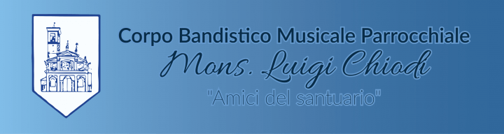 Corpo Bandistico Musicale Parrocchiale Mons. Luigi Chiodi - "Amici del santuario"